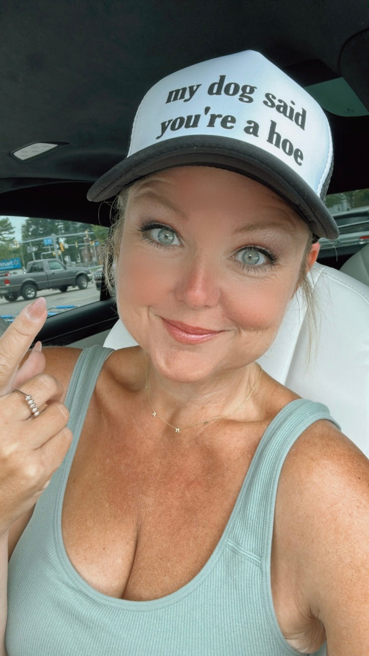 Trucker Hat - My Dog Said You're A Hoe