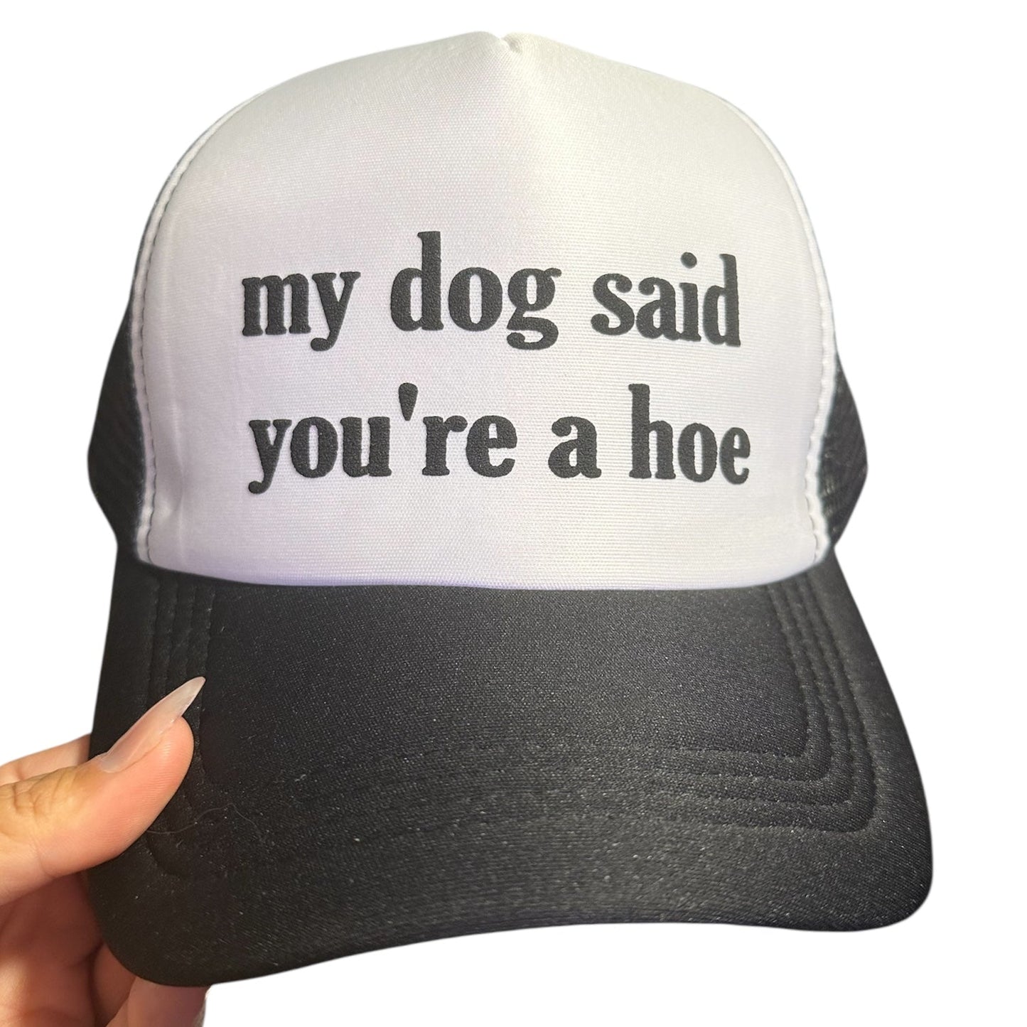 Trucker Hat - My Dog Said You're A Hoe