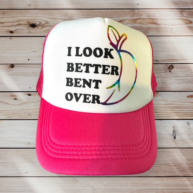 Trucker Hat - "I Look Better Bent Over"